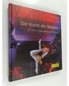 Kirjailijan Sabine Börchers käytetty kirja Die Kunst der Balance - 25 Jahre Tigerpalast in Frankfurt