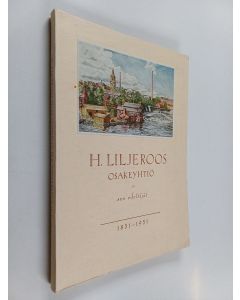 Kirjailijan Yrjö Raevuori käytetty kirja H. Liljeroos osakeyhtiö ja sen edeltäjät 1851-1951