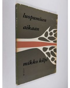 Kirjailijan Mikko Kilpi käytetty kirja Luopumisen aikaan : runoja