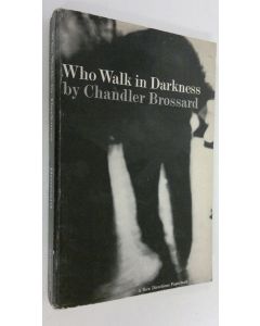 Kirjailijan Chandler Brossard käytetty kirja Who Walk in Darkness