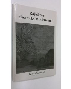 Kirjailijan Pekka Salenius käytetty kirja Rajuilma siunauksen airueena