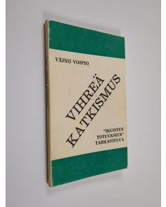 Kirjailijan Väinö Voipio käytetty kirja Vihreä katkismus