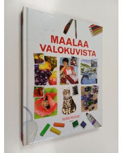 Kirjailijan Susie Hodge käytetty kirja Maalaa valokuvista