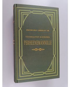 Kirjailijan Mathilda Langlet käytetty kirja Perheenemännille kaupungissa ja maalla 1 : täydellinen käsikirja perhetalouden kaikilla aloilla