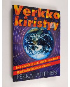 Kirjailijan Pekka Lahtinen käytetty kirja Verkko kiristyy : EU:n taustalla on suuri, salainen suunnitelma: maailmanhallituksen perustaminen