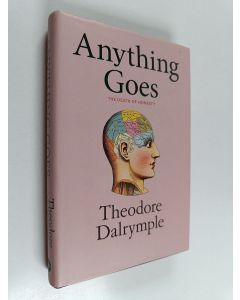 Kirjailijan Theodore Dalrymple käytetty kirja Anything Goes : The Death of Honesty
