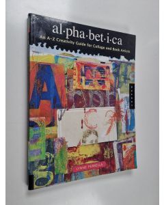 Kirjailijan Lynne Perrella käytetty kirja Alphabetica : an A-Z creativity guide for collage and book artists