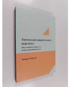 Kirjailijan Sinikka Viskari käytetty kirja Tieteellisen kirjoittamisen perusteet : opas kirjoittamiseen ja seminaarityöskentelyyn