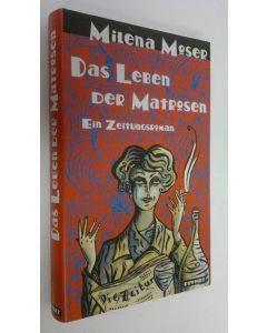 Kirjailijan Milena Moser käytetty kirja Das Leben der Matrosen : ein zeitungsroman (UUDENVEROINEN)