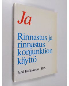 Kirjailijan Jyrki Kalliokoski käytetty kirja Ja : rinnastus ja rinnastuskonjunktion käyttö