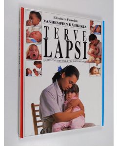 Kirjailijan Elizabeth Fenwick käytetty kirja Vanhempien käsikirja : Terve lapsi : lastentautien oireet ja hoitokeinot