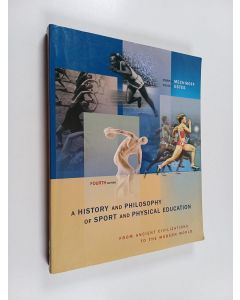 Kirjailijan Robert A. Mechikoff käytetty kirja A history and philosophy of sport and physical education : from ancient civilizations to the modern world