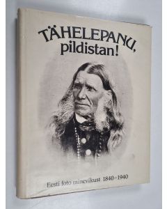 Kirjailijan Peeter Tooming käytetty kirja Tähelepanu, pildistan! : Eesti foto minevikust 1840-1940