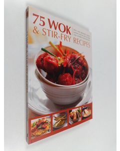 Kirjailijan Jenni Fleetwood uusi kirja 75 Wok and Stir-Fry Recipes - Spicy and Aromatic Dishes Shown Step by Step in Over 350 Superb Photographs