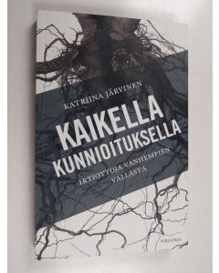 Kirjailijan Katriina Järvinen käytetty kirja Kaikella kunnioituksella : irtiottoja vanhempien vallasta