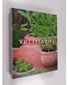 Kirjailijan Satu Hovi käytetty kirja Yrttitarha : Kasvata, kerää, säilö, käytä