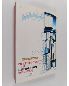 Kirjailijan Antti Ahlava käytetty kirja Architecture in consumer society