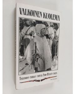 Kirjailijan Petri Sarjanen käytetty kirja Valkoinen kuolema : talvisodan tarkka-ampuja Simo Häyhän tarina