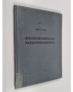 Kirjailijan Reino Ellilä käytetty kirja Rikosoikeudellisia harjoitustapauksia