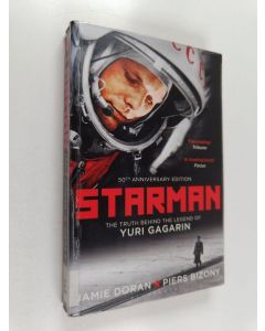 Kirjailijan Piers Bizony & Jamie Doran käytetty kirja Starman - The Truth Behind the Legend of Yuri Gagarin