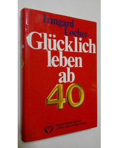 Kirjailijan Irmgard Locher käytetty kirja Glucklich leben ab 40