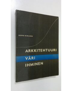 Kirjailijan Seppo Rihlama käytetty kirja Arkkitehtuuri, väri, ihminen