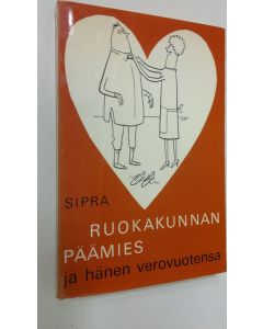 Kirjailijan Sipra käytetty kirja Ruokakunnan päämies ja hänen verovuotensa