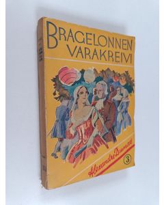 Kirjailijan Alexandre Dumas käytetty kirja Bragelonnen varakreivi eli muskettisoturien viimeiset urotyöt : historiallinen romaani Ludvig XIV:n hovista 3