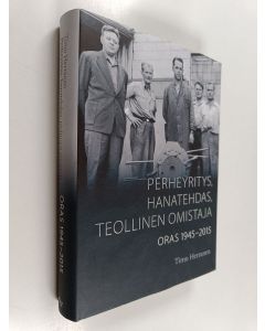 Kirjailijan Timo Herranen käytetty kirja Perheyritys, hanatehdas, teollinen omistaja : Oras 1945-2015