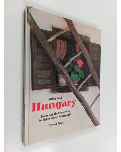 Kirjailijan Karoly Gink käytetty kirja Hungary : Towns and the countryside in eighty colour photographs