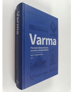 Kirjailijan Matti Hannikainen käytetty kirja Varma : pienestä eläkekonttorista suureksi työeläkeyhtiöksi