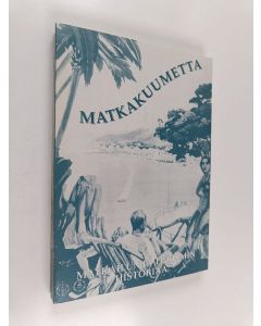 käytetty kirja Matkakuumetta : matkailun ja turismin historiaa