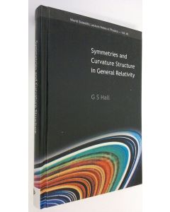 Kirjailijan Graham S. Hall käytetty kirja Symmetries and Curvature Structure in General Relativity (ERINOMAINEN)