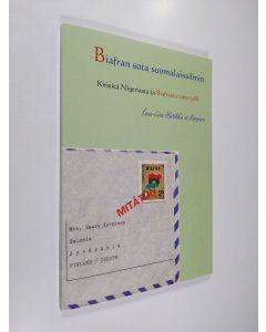 Kirjailijan Eeva-Liisa Hintikka käytetty kirja Biafran sota suomalaissilmin : Kirjeitä Nigeriasta ja Biafrasta vuosina 1965-1968 (signeerattu)