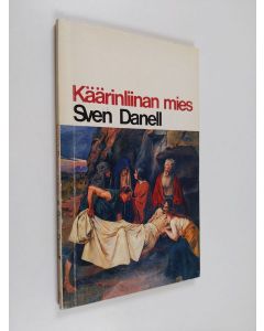 Kirjailijan Sven Danell käytetty kirja Käärinliinan mies : tosiasioita ja ajatuksia Jeesuksen kuolemasta ja ylösnousemuksesta