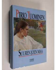 Kirjailijan Pirjo Tuominen käytetty kirja Suuren joen maa : romaani vuosilta 1757-1790