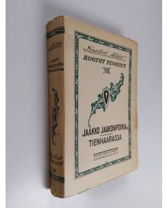 Kirjailijan Santeri Alkio käytetty kirja Kootut teokset, 8 - Jaakko Jaakonpoika ; Tienhaarassa