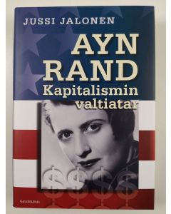 Kirjailijan Jussi Jalonen uusi kirja Ayn Rand : Kapitalismin valtiatar (UUSI)