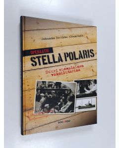 Kirjailijan Johanna Parikka Altenstedt käytetty kirja Operaatio Stella Polaris : suuri suomalainen vakoilutarina