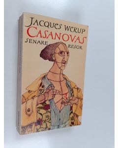 Kirjailijan Jacques Werup käytetty kirja Casanovas senare resor : roman tillägnad minnet av Jacques Giacomo Casanova de Seingalt (1725-1798)
