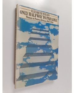Kirjailijan Elizabeth Wilson käytetty kirja Only halfway to Paradise : women in Postwar Britain 1945-1968