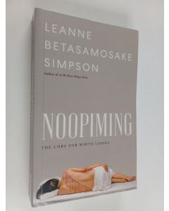 Kirjailijan Leanne Betasamosake Simpson käytetty kirja Noopiming : the cure for white ladies