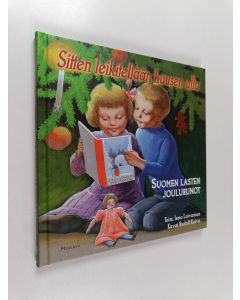 Tekijän Ismo Loivamaa uusi kirja Sitten leikitellään kuusen alla : Suomen lasten joulurunot