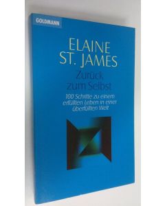 Kirjailijan Elaine St. James käytetty kirja Zuruck zum Selbst : 100 Schritte zu einem erfullten Leben in einer uberfullten Welt
