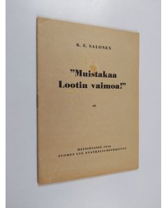 Kirjailijan K. E. Salonen käytetty teos "Muistakaa Lootin vaimoa!" : saarna ev. lut. nuorten nuorisopäivillä Lutherin kirkossa 6.3.1946