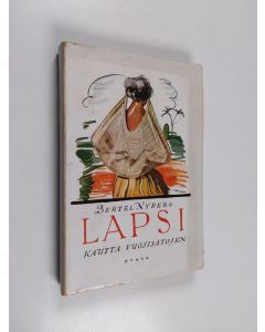 Kirjailijan Bertel Nyberg käytetty kirja Lapsi kautta vuosisatojen - kuvauksia lapsen historiasta