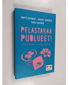 Kirjailijan Matti Apunen käytetty kirja Pelastakaa puolueet! : mitä politiikka voisi oppia Uberilta?