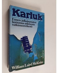 Kirjailijan William Laird McKinlay käytetty kirja Karluk : ennen julkaisematon kertomus arktisesta tutkimusretkestä