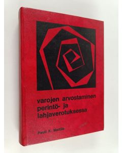 Kirjailijan Pauli K. Mattila käytetty kirja Varojen arvostaminen perintö- ja lahjaverotuksessa