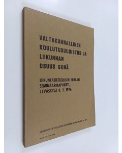 Kirjailijan Liikuntatieteellisen Seuran käytetty kirja Valtakunnallinen koulutusuudistus ja liikunnan osuus siinä - liikuntatieteellisen seuran seminaariraportti, Jyväskylä 8.3.1976